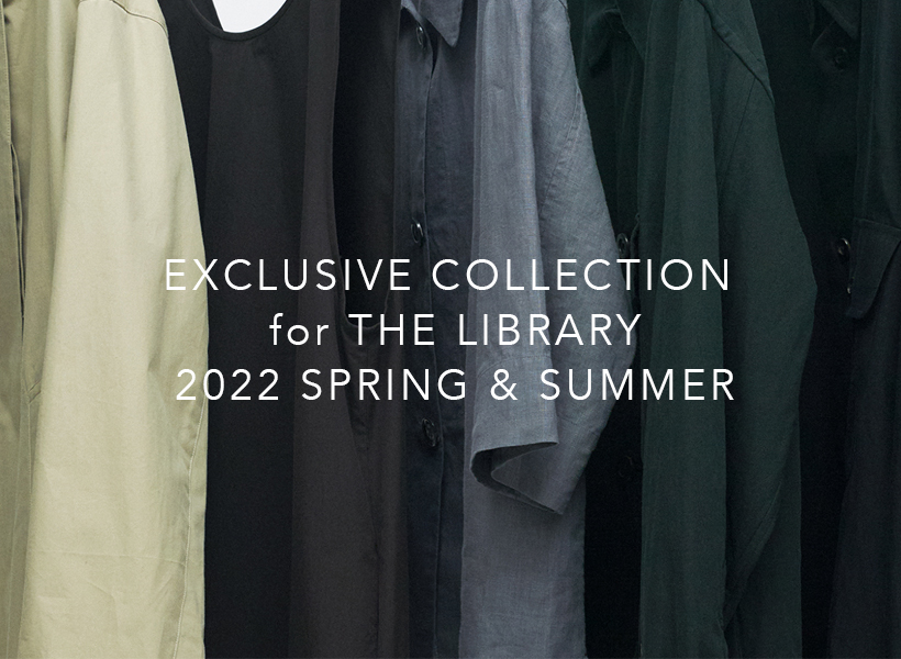 EXCLUSIVE COLLECTION for THE LIBRARY  2022 SPRING & SUMMER